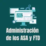 Administracion de los ASA y FTD